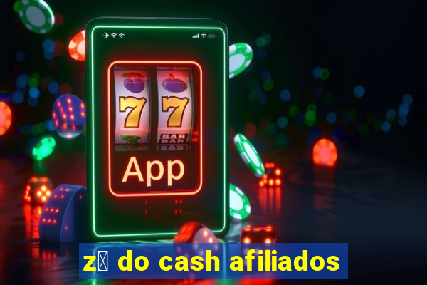 z茅 do cash afiliados