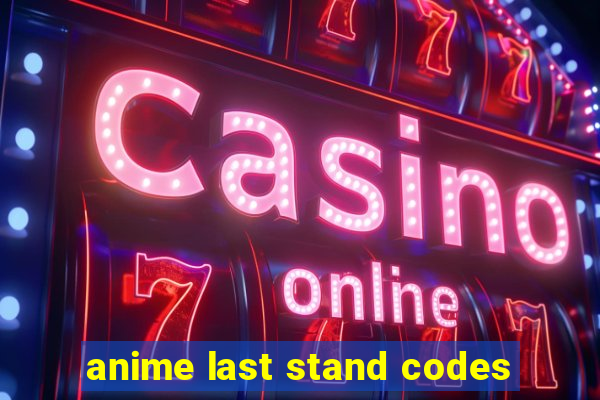 anime last stand codes