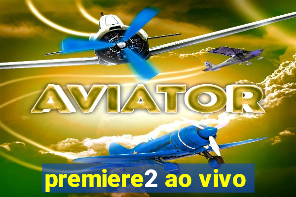 premiere2 ao vivo