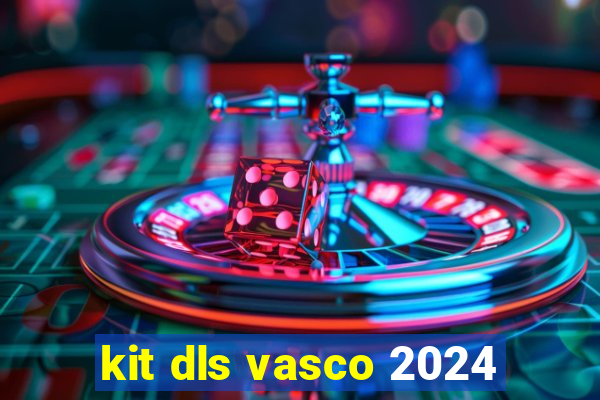 kit dls vasco 2024