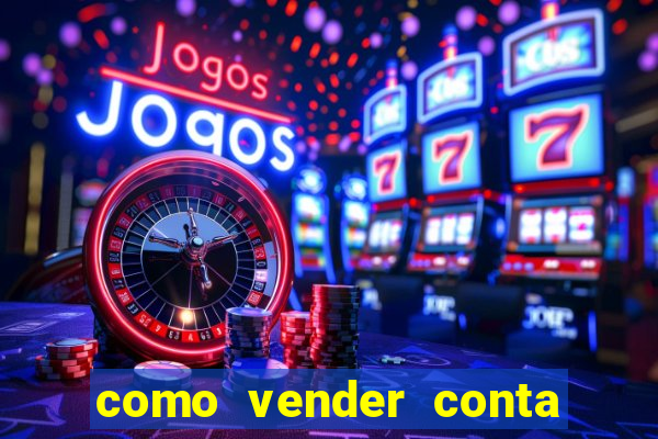 como vender conta de jogos