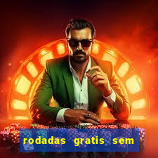 rodadas gratis sem deposito casino