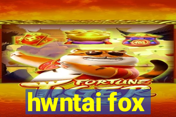 hwntai fox