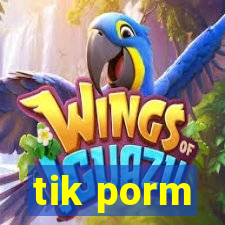 tik porm