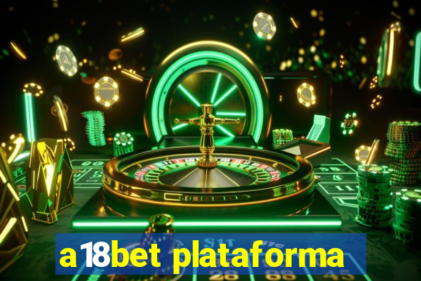 a18bet plataforma