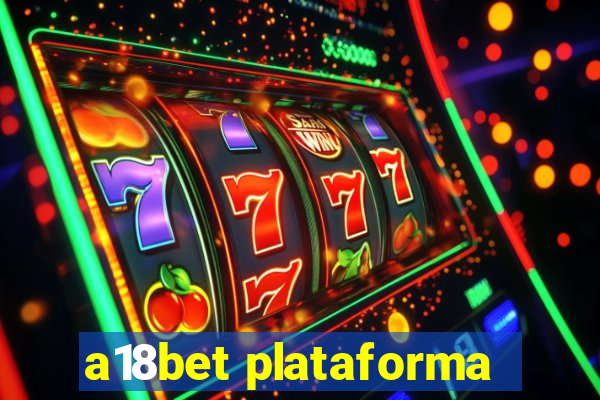 a18bet plataforma