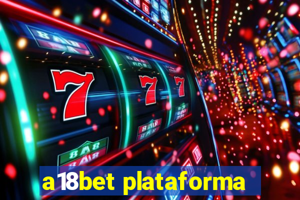 a18bet plataforma