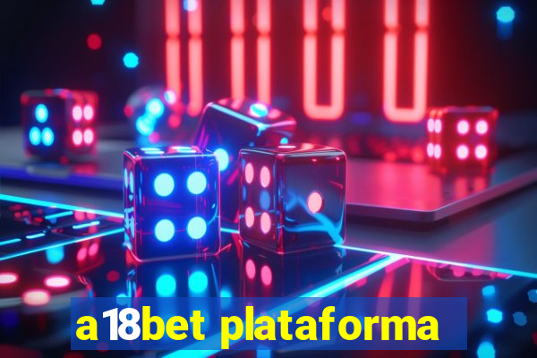 a18bet plataforma