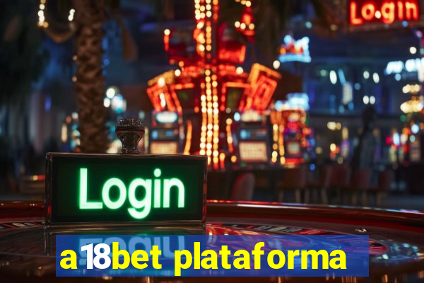 a18bet plataforma