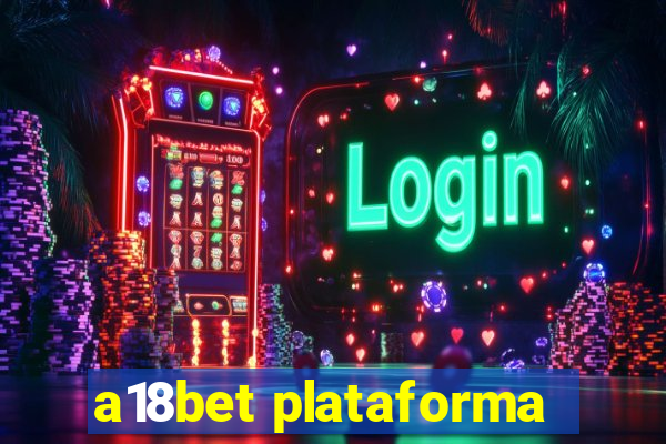 a18bet plataforma