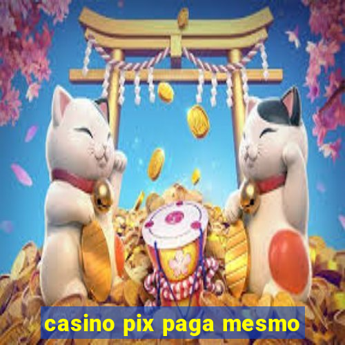 casino pix paga mesmo