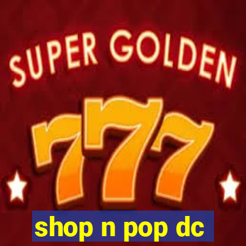 shop n pop dc