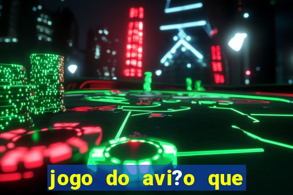 jogo do avi?o que ganha dinheiro aposta