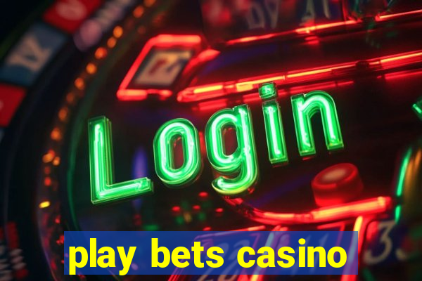 play bets casino