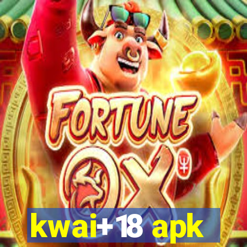 kwai+18 apk