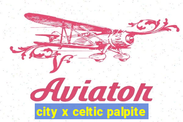 city x celtic palpite