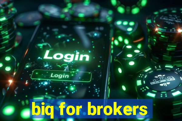 biq for brokers