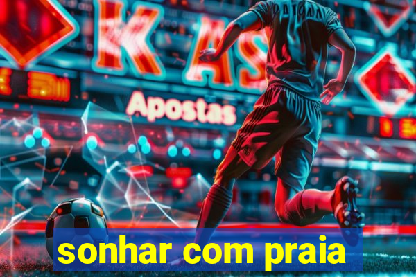 sonhar com praia