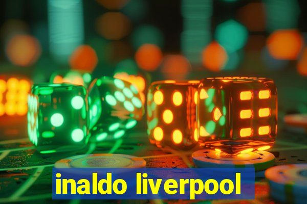 inaldo liverpool