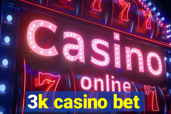 3k casino bet