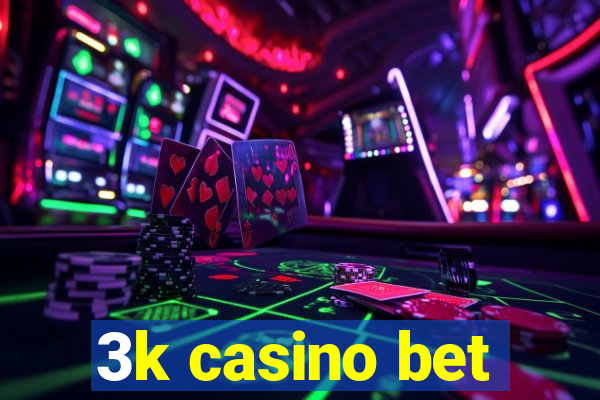 3k casino bet