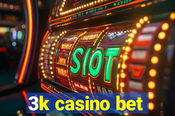 3k casino bet