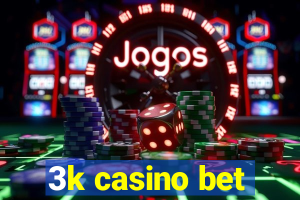 3k casino bet