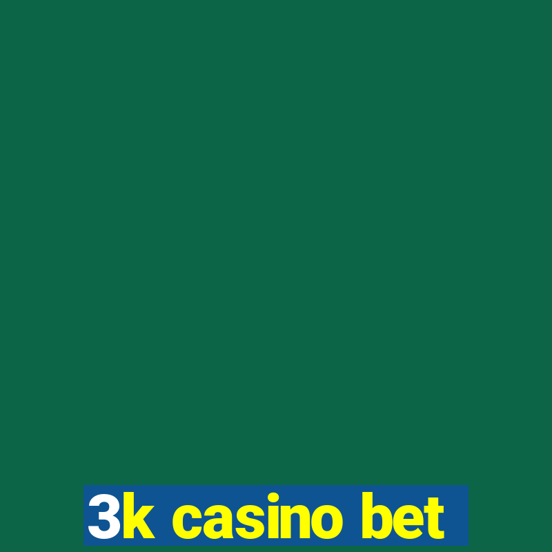 3k casino bet