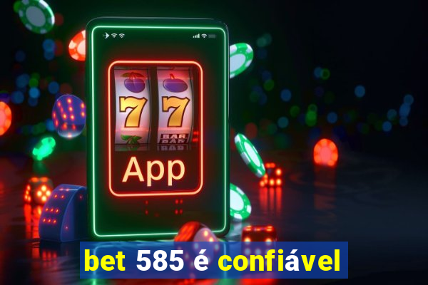 bet 585 é confiável