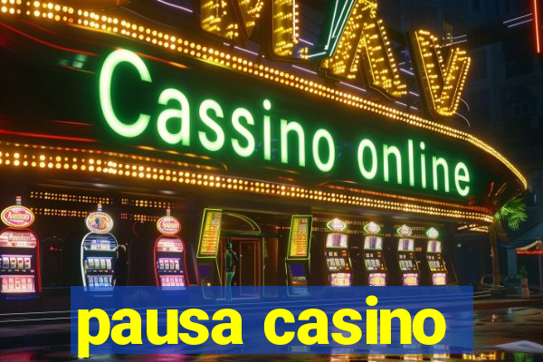 pausa casino