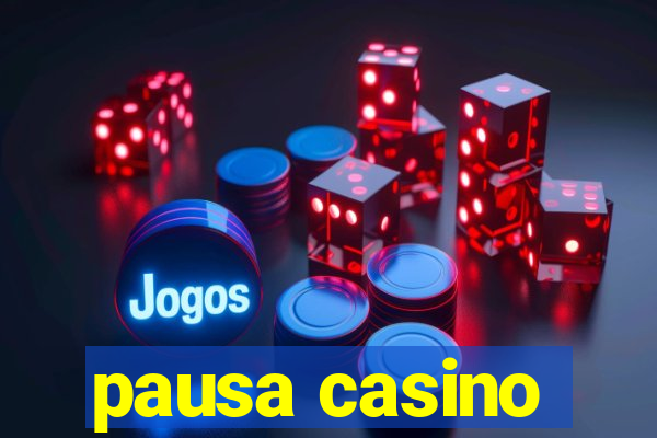 pausa casino