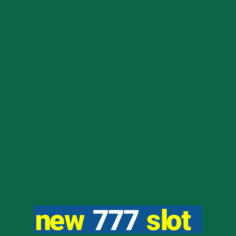 new 777 slot