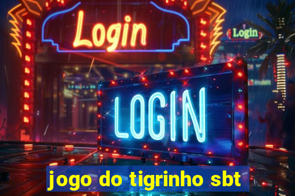 jogo do tigrinho sbt