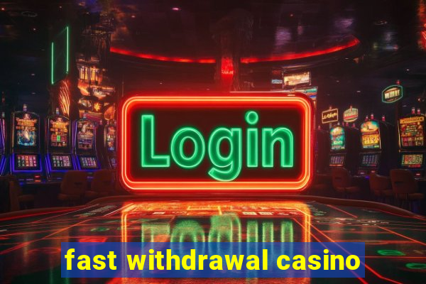 fast withdrawal casino