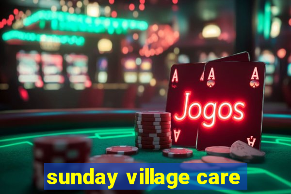 sunday village care