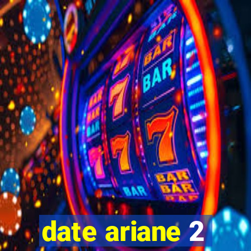 date ariane 2