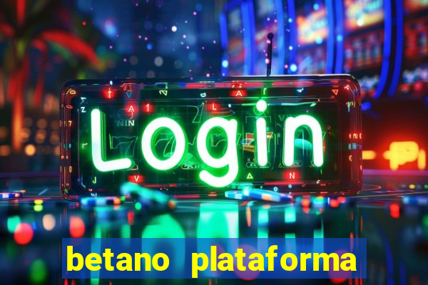 betano plataforma de jogos