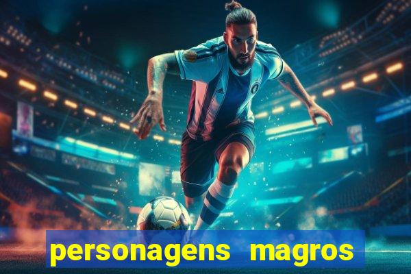 personagens magros e altos