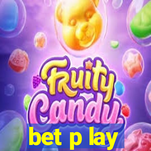 bet p lay