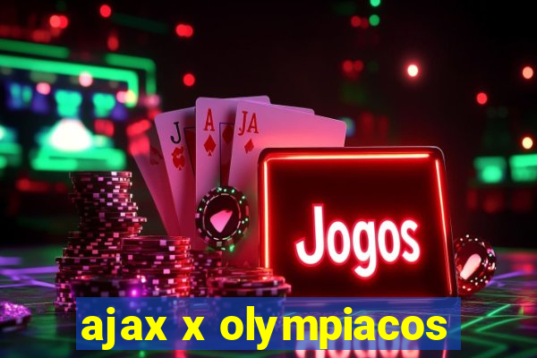 ajax x olympiacos