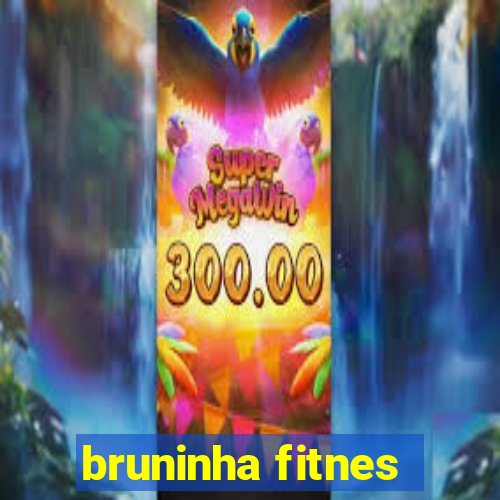 bruninha fitnes