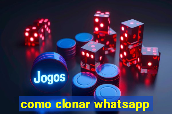 como clonar whatsapp