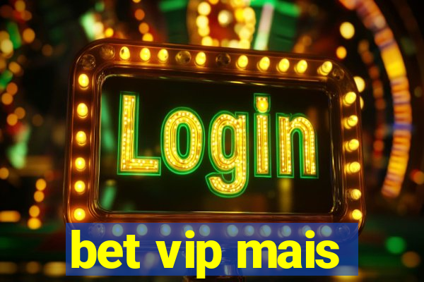 bet vip mais