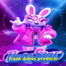 frank dukes producer