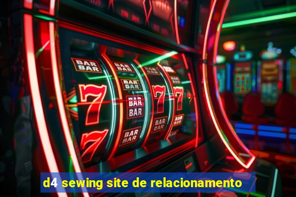 d4 sewing site de relacionamento