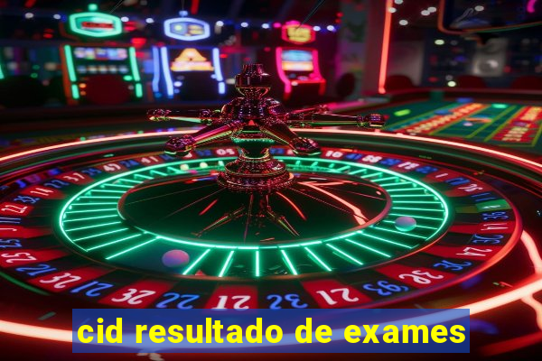 cid resultado de exames