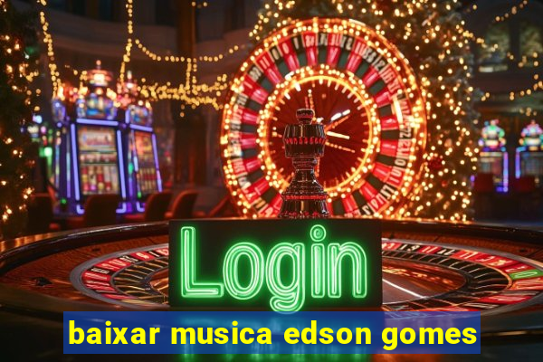 baixar musica edson gomes