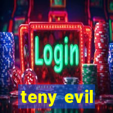 teny evil