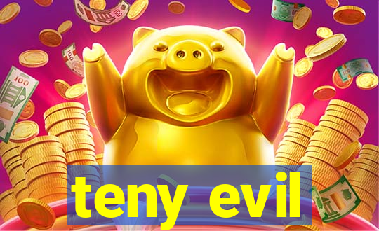 teny evil