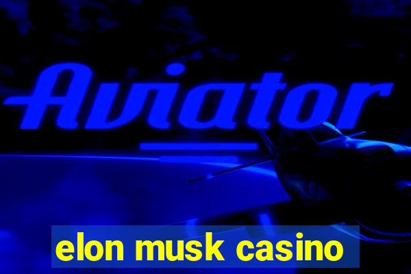 elon musk casino